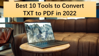 Best 10 Tools to Convert TXT to PDF in 2022_topic