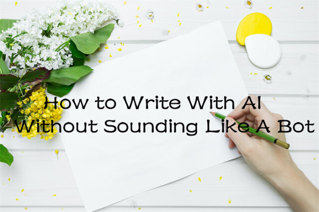 How-to-Write-With-AI-Without-Sounding-Like-A-Bot