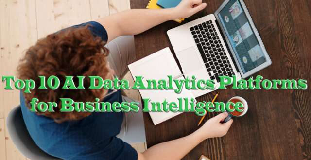 Top 10 AI Data Analytics Platforms for Business Intelligence