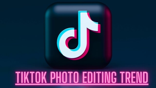 TIKTOK PHOTO EDITING TREND