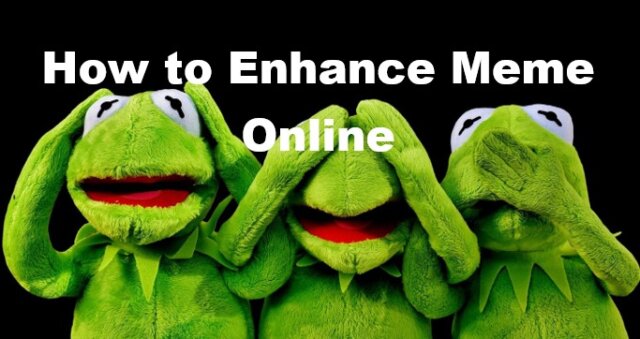 How to Enhance Meme Online
