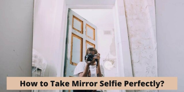 How to Take Mirror Selfie Perfectly