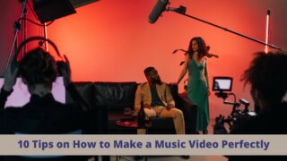 10 Tips on How to Make a Music Video