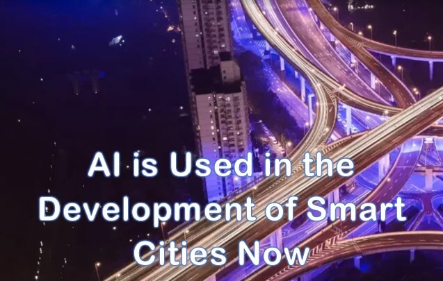 AI is Used in the Development of Smart Cities Now
