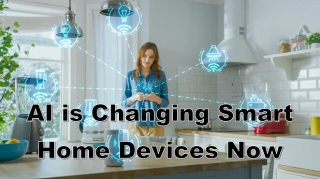 AI is Changing Smart Home Devices Now