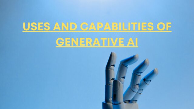 USES and capabilities of Generative AI